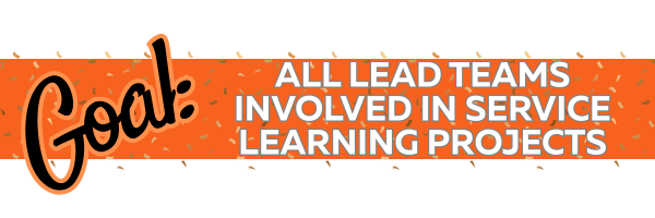 Goal: All lead teams involved in service learning projects