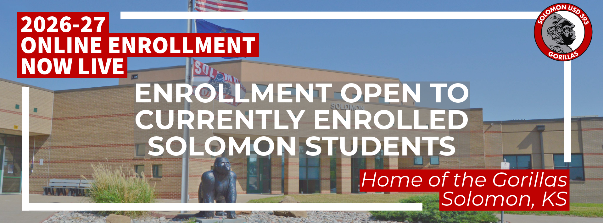 A promotional graphic for Solomon USD 393 announcing 2026-27 Online Enrollment. The background shows an outdoor photo of Solomon High School with the Gorilla statue. Text overlays read '2026-27 Online Enrollment Now Live' and 'Enrollment open to currently enrolled Solomon students.' Includes the red and white Gorilla logo and the text 'Home of the Gorillas, Solomon, KS.