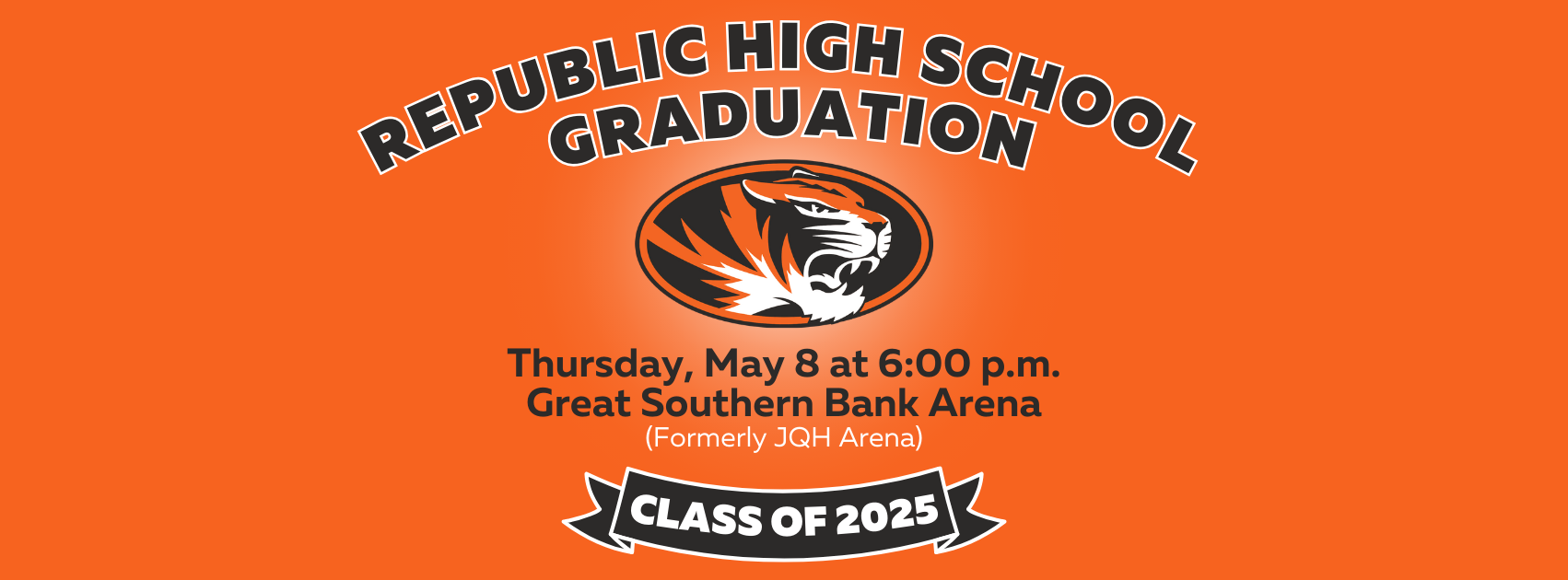 Orange background, gray lettering that says, "REPUBLIC HIGH SCHOOL GRADUATION," a tiger head logo, with white lettering that says, "THURSDAY, MAY 8 at 6:00 PM, GREAT SOUTHERN BANK ARENA, FORMERLY JQH ARENA"