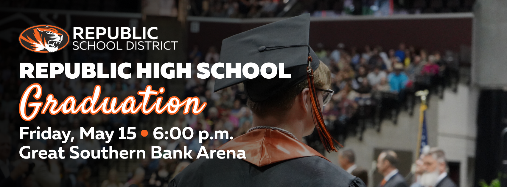 An announcement for the Republic High School Graduation on Friday, May 15 at 6:00 p.m. at Great Southern Bank Arena. The image shows the back of a graduate in a black cap and gown looking toward a crowded arena.