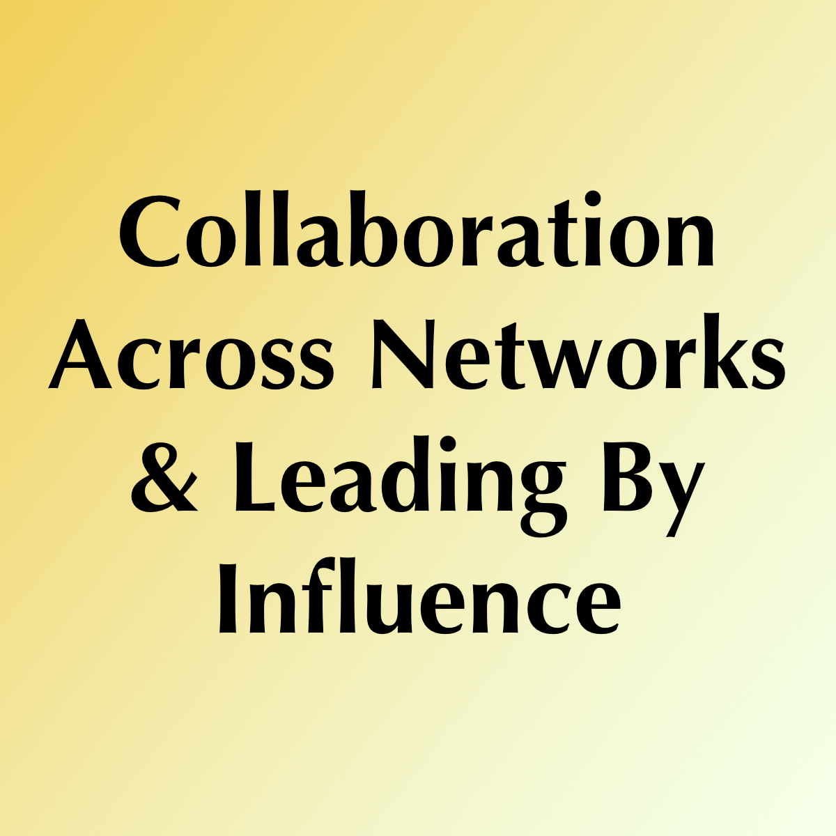 Collaboration Across Networks & Leading By Influence