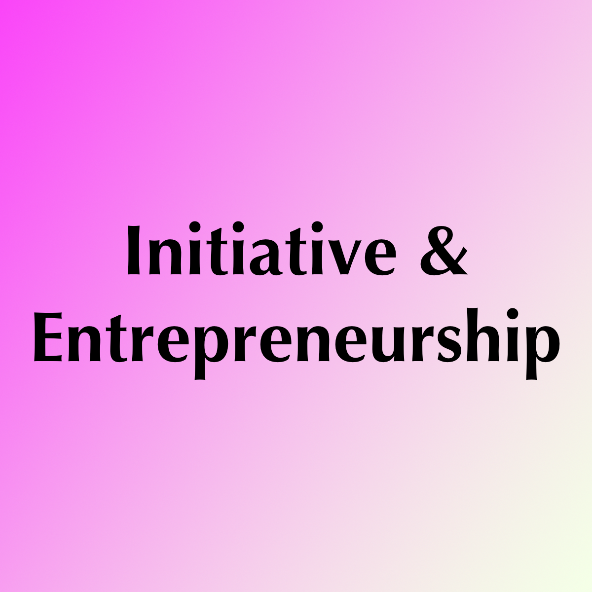 Initiative & Entrepreneurship