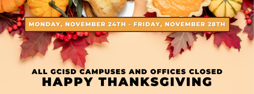 2025 Thanksgiving Break GCISD Closed Mon 11/24 - Fri 11/28
