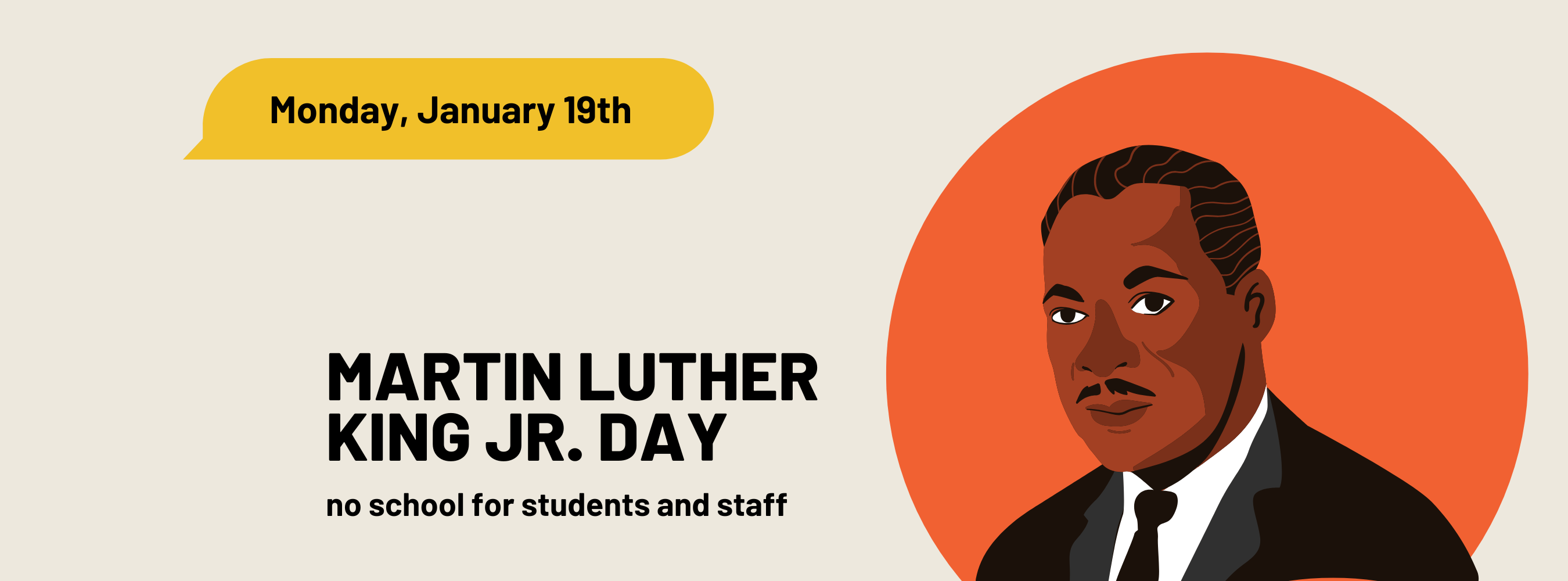 MLK Jr. Holiday Monday, January 19th - no school for staff or students