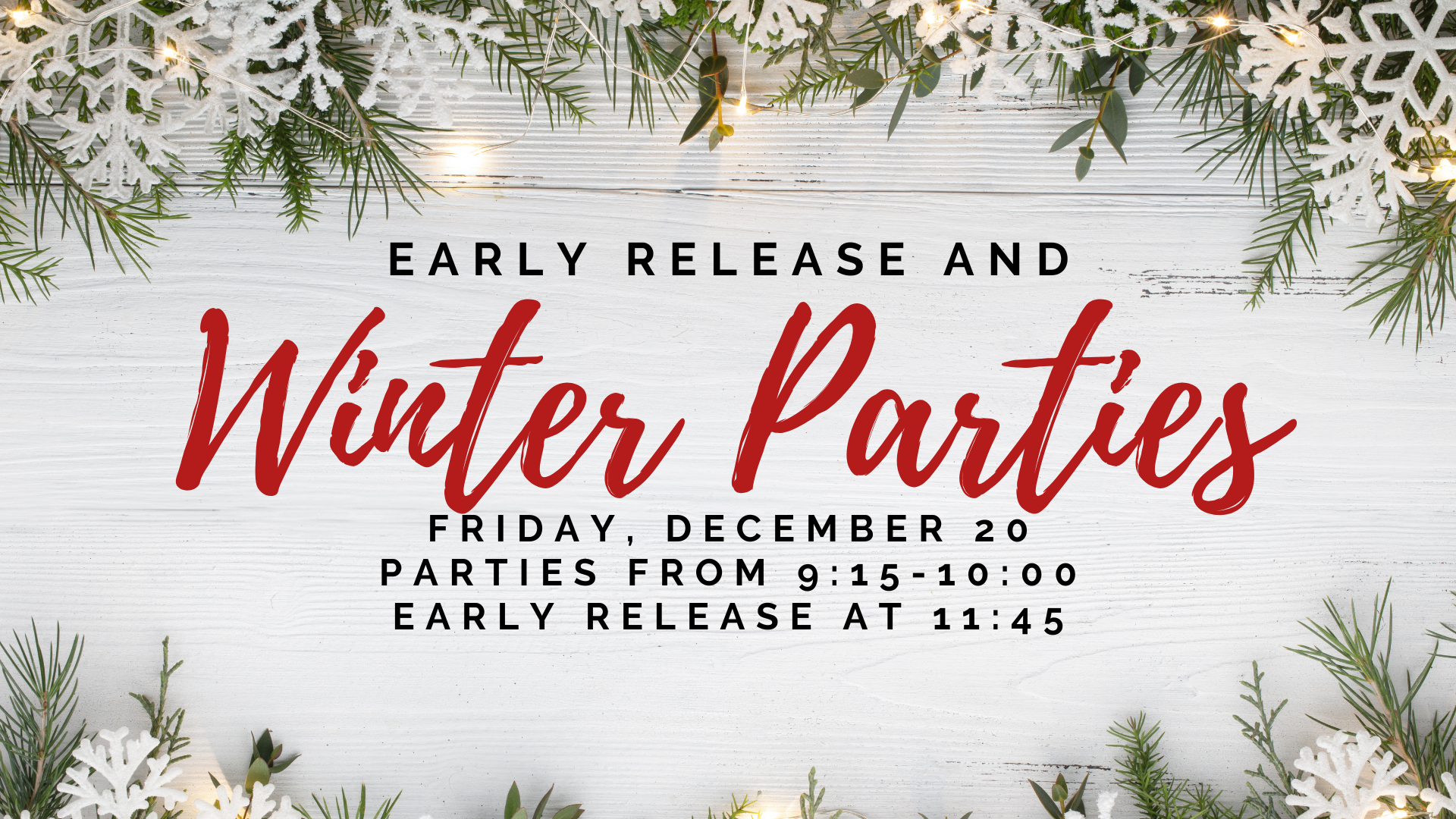 early release and winter parties Friday, December 20 parties from 9:15-10:00, early release 11:45