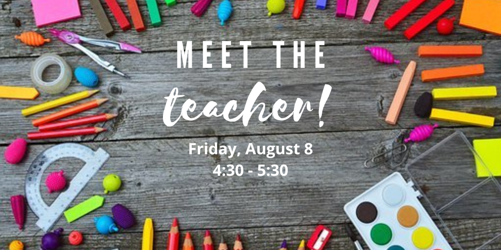 Meet the Teacher Friday, August 8th 4:30-5:30