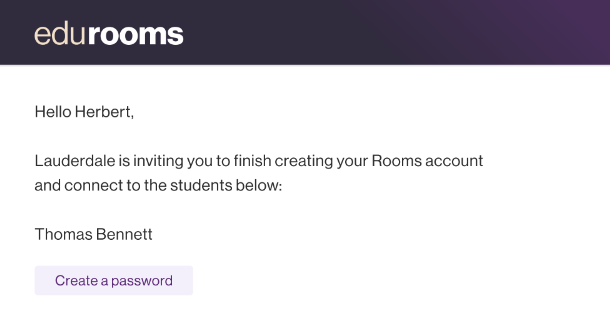 edurooms Hello Herbert. Lauderdale is inviting you to finish creating your Rooms account and connect to the students below: Thomas Bennett Create a password