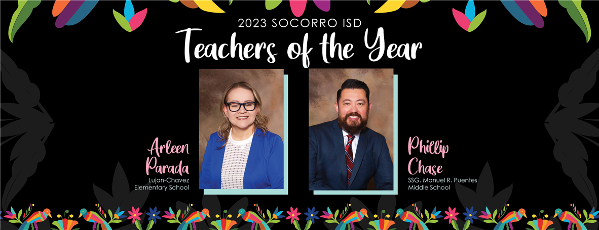 2023 Socorro ISD teachers of the year, Arleen Parada from Lujan-Chavez Elementary and Phillip Chase from SSG Manuel Puentes Middle