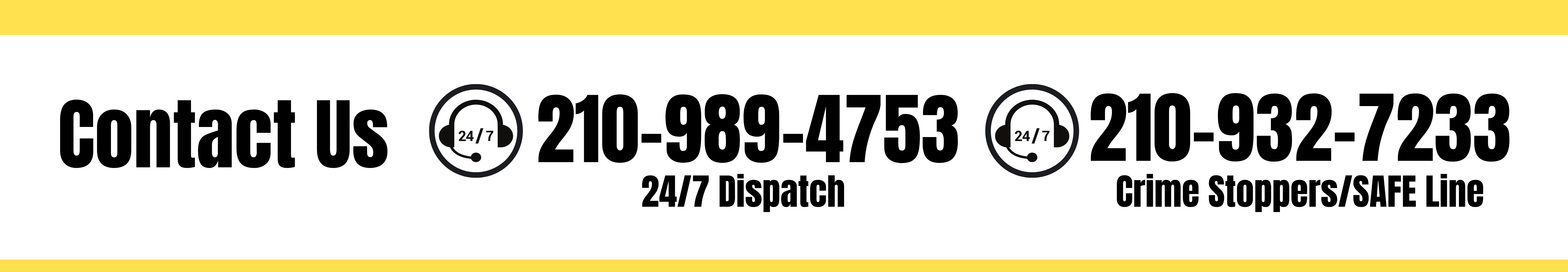 Contact Us: 24/7 Dispatch: 210-989-4753 Crime stoppers/SAFE Line: 210-932-7233