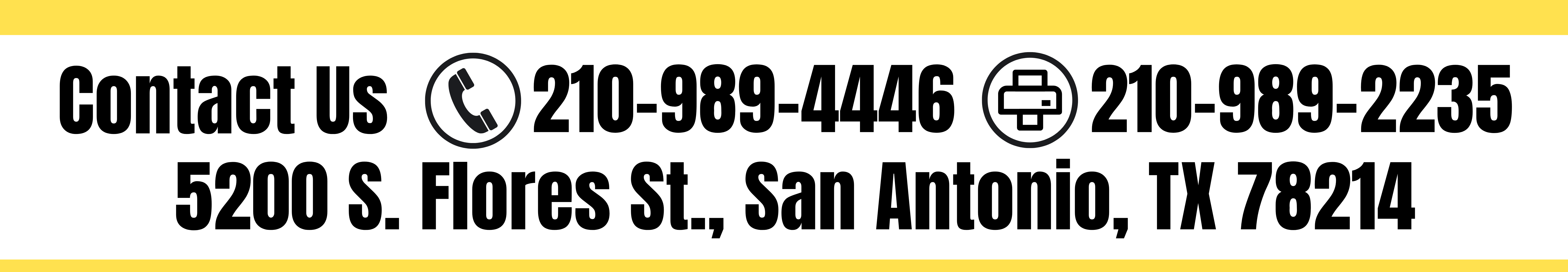 Contact Us PH:210-989-4445 FAX:210-997-5277 5200 Flores St., San Antonio, TX 78214