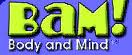 BAM! Body and Mind