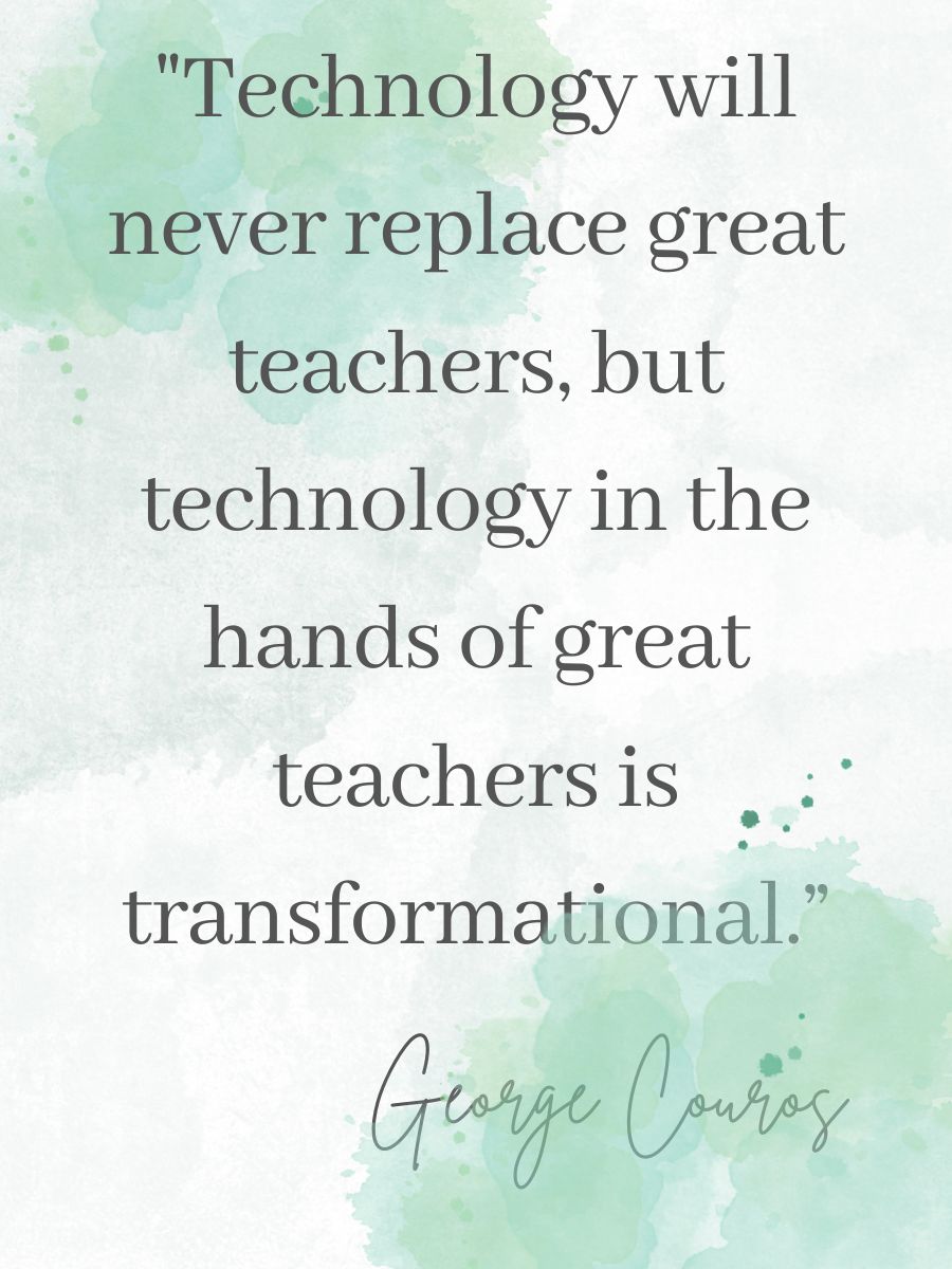 "Technology will never replace great teachers, but technology in the hands of great teachers is transformational." George Couros