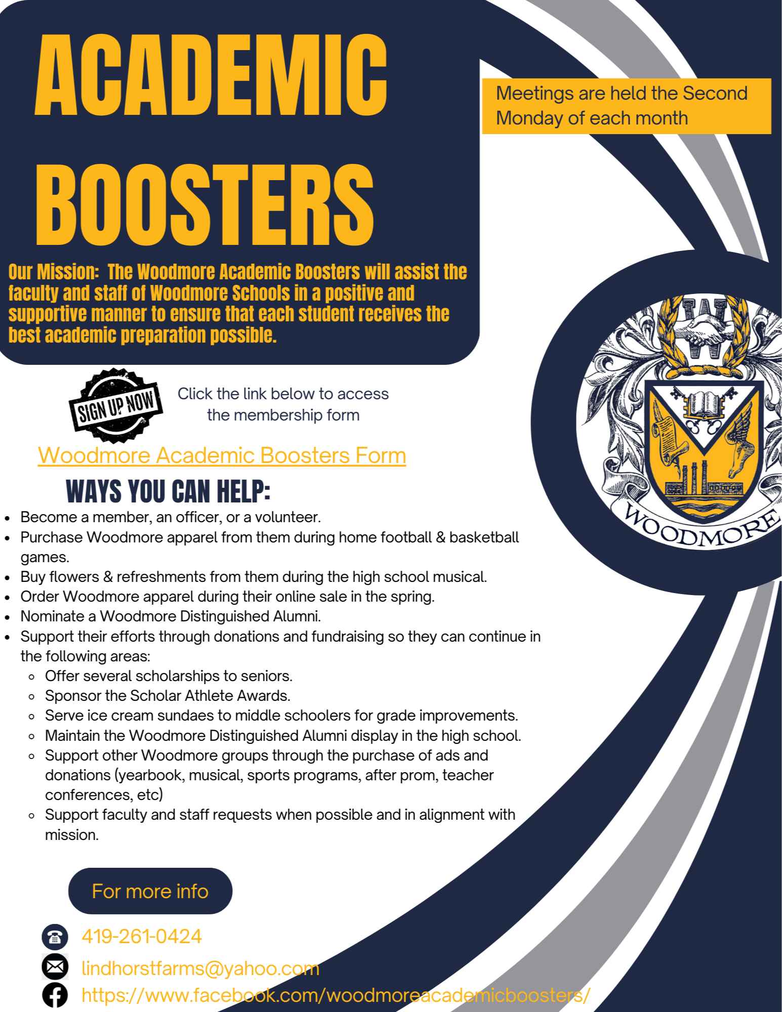 Academic Boosters volunteer information. Ways you can help: become a member, officer, or volunteer; purchase apparel during home games; buy flowers and refreshments during the HS musical; order apparel from online spring sale; nominate Woodmore Distinguished Alumni. For more info: 419-261-0424; lindhorstfarms@yahoo.com; https://www.facebook.com/woodmoreacademicboosters/   Meetings are held the second Monday of each month.