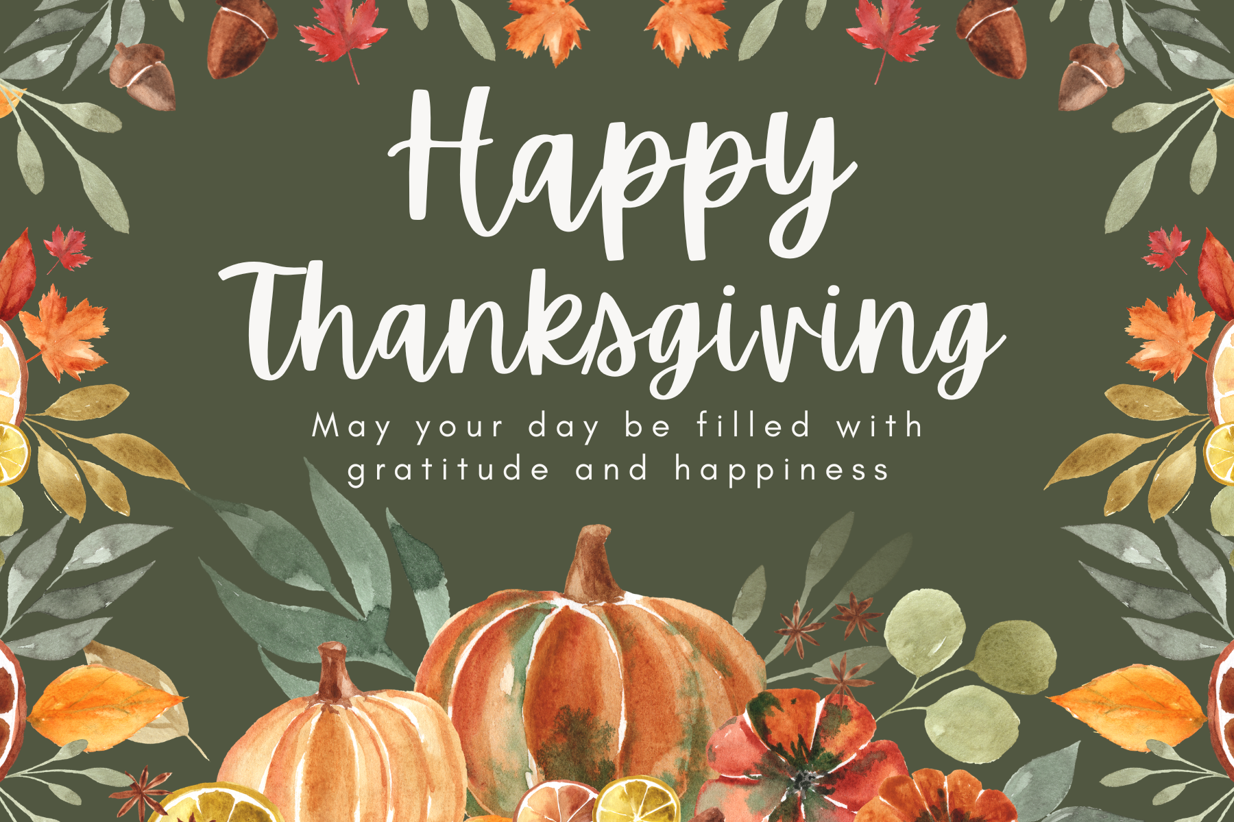 Thanksgiving greeting graphic with pumpkins, fall leaves, and acorns surrounding the message “Happy Thanksgiving – May your day be filled with gratitude and happiness.”