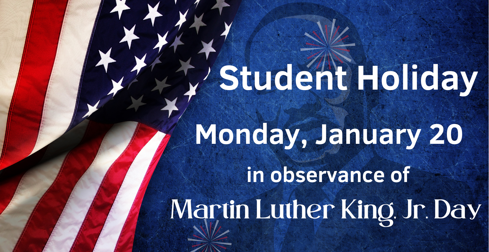 Student Holiday, Monday, January 20, Martin Luther King 