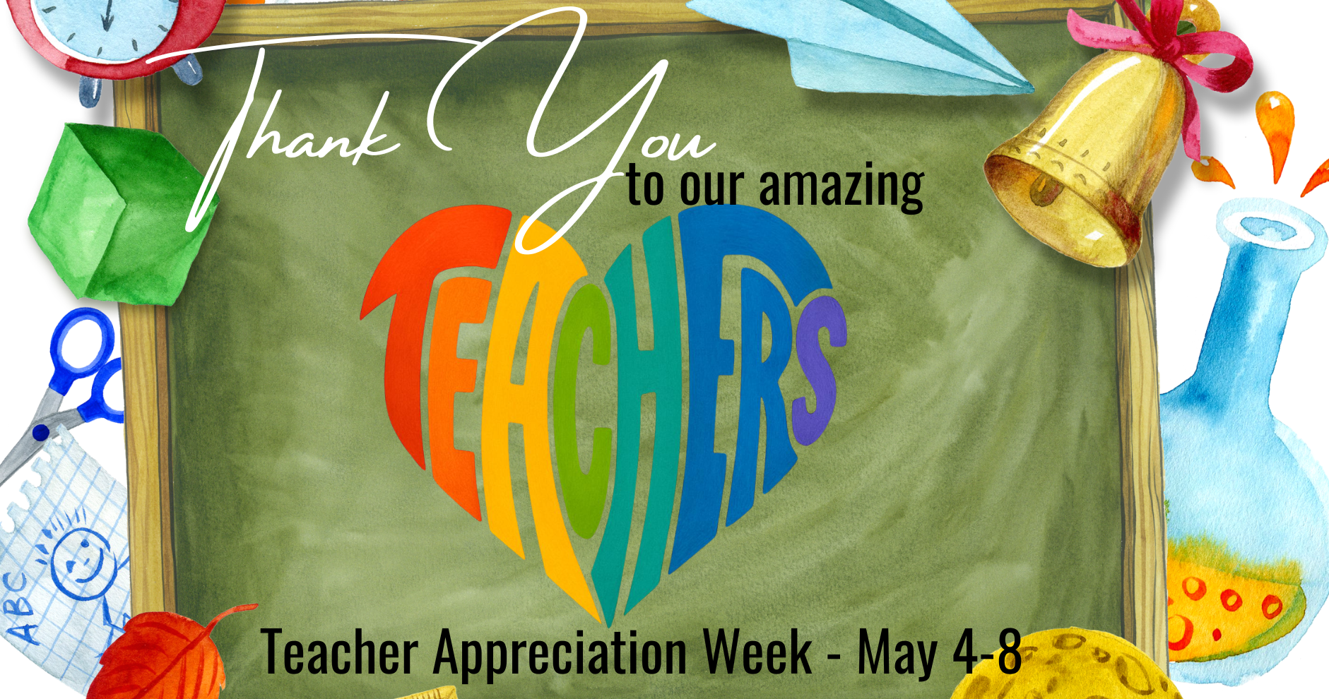 Thank you to our amazing teachers, Teacher Appreciation Week May 4-8