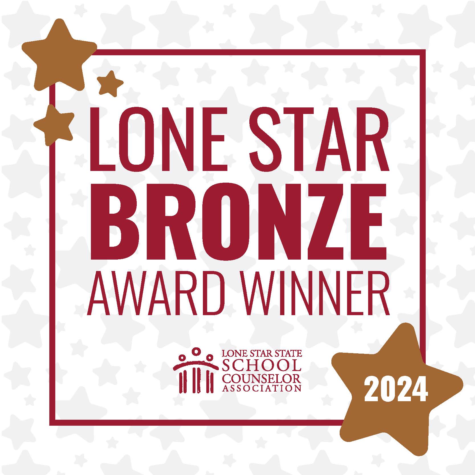 white background with faded gray stars. Red border with three gold stars in the upper left-hand corner, one gold star on the lower right-hand corder with 2024 in the middle of the  golden star. Text in Red: Lone Star Bronxe Award Winner, Lone Star State School Counselor Association with logo.