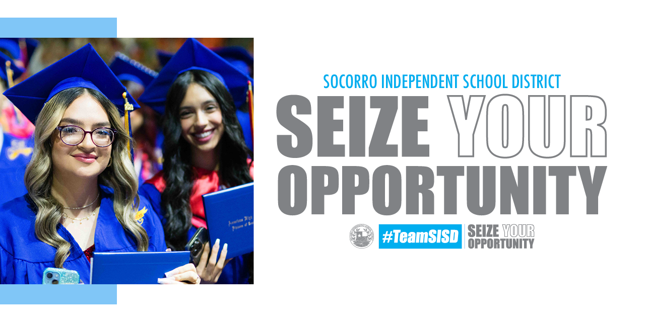 Socorro Independent School District Seize Your Opportunity Graduation banner #TeamSISD
