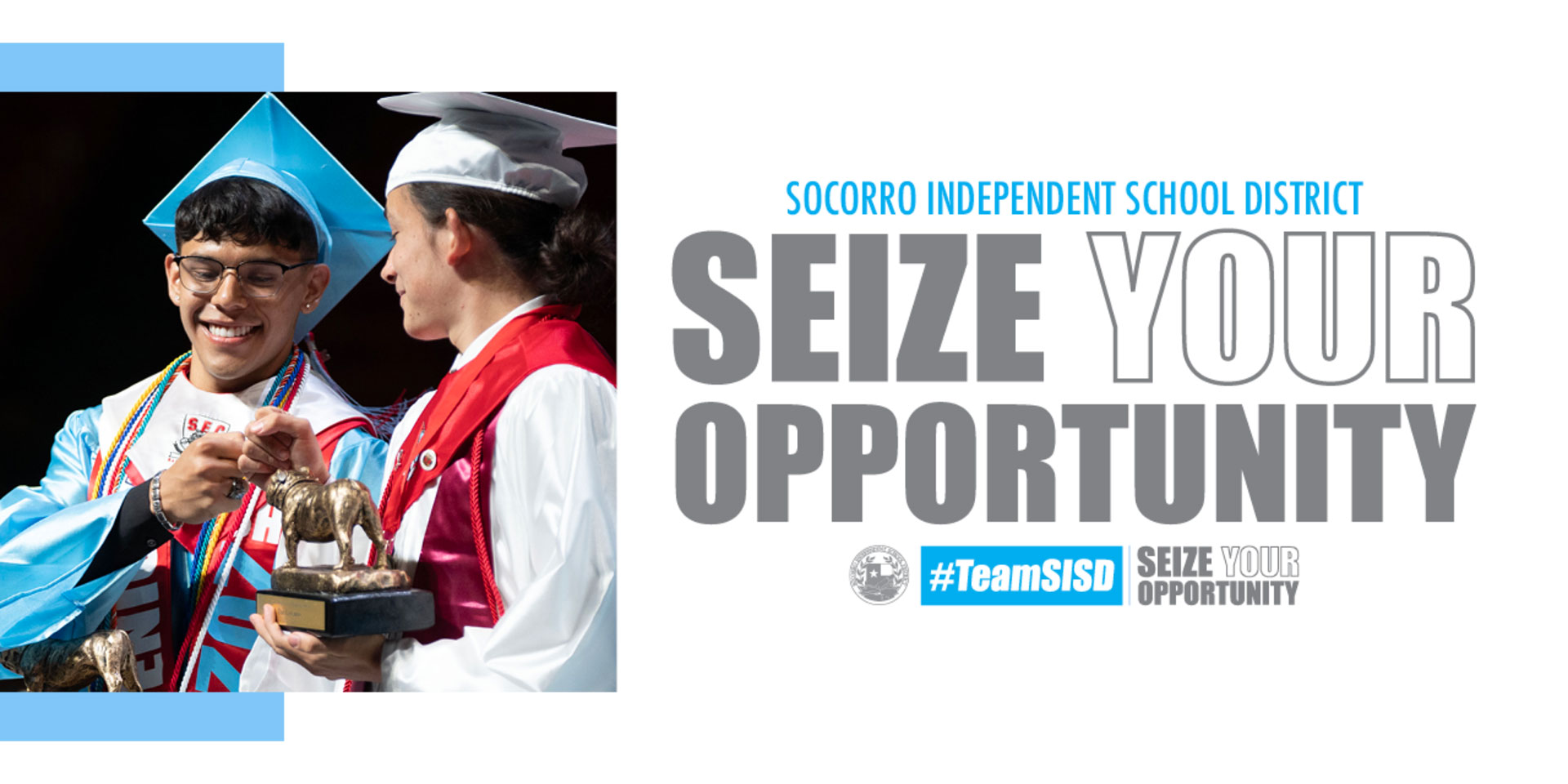 Socorro Independent School District Seize Your Opportunity TeamSISD graduation banner