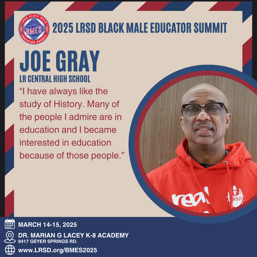 The graphic promotes the 2025 LRSD Black Male Educator Summit. It features a photo of Joe Gray from LR Central High School wearing glasses and a red LRSD hoodie. His quote reads: "I have always liked the study of History. Many of the people I admire are in education and I became interested in education because of those people." The event details are at the bottom: March 14-15, 2025, at Dr. Marian G. Lacey K-8 Academy, 9417 Geyer Springs Rd. The website link is www.LRSD.org/BMES2025. The summit logo is displayed in the top left corner.