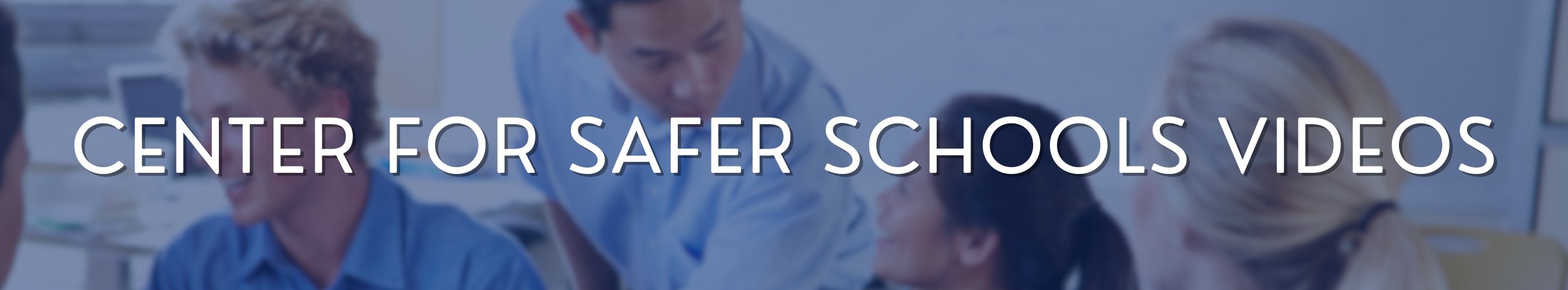Center for Safer Schools Videos