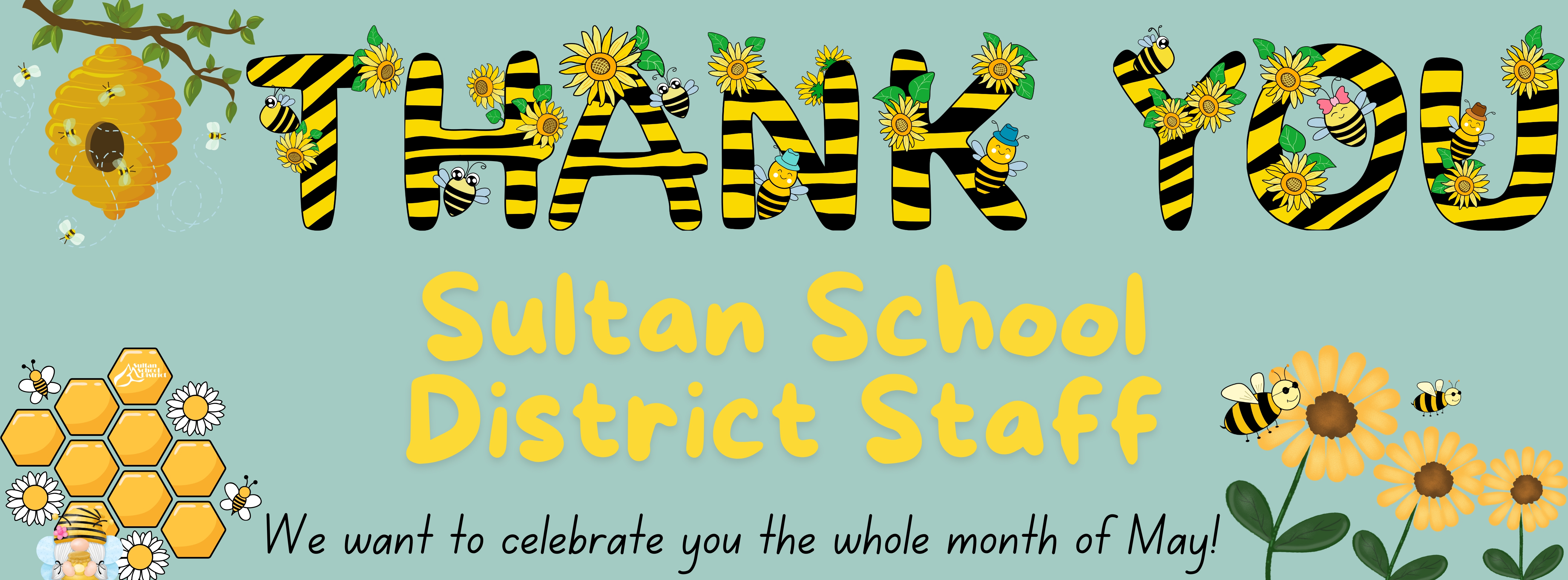 Thank you Sultan School District Staff. We want to celebrate you the whole  month of May!