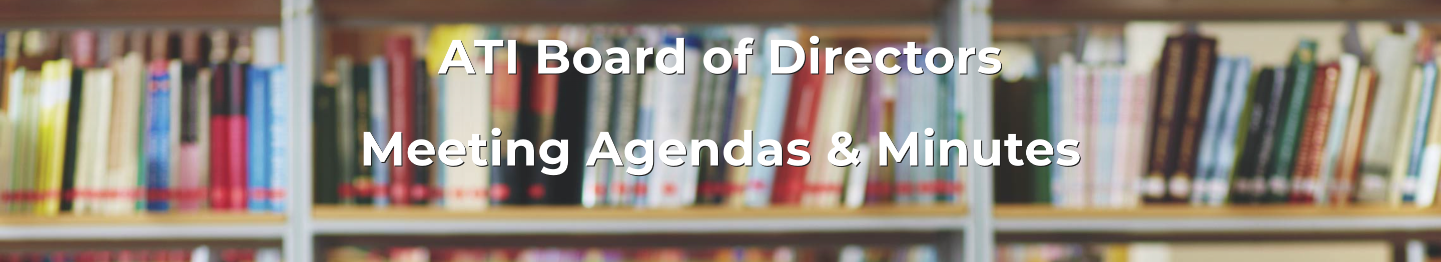 ATI Board of Directors Meeting Agendas & Minutes