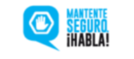 Mantente Seguro. Habla!