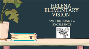 Helena Elementary Vision: On the Road to Excellence