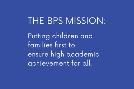 BPS Mission: Putting children and families first to ensure high academic achievement for all.