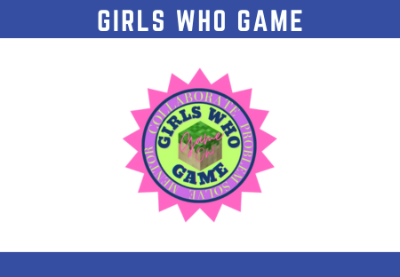 Girls Who Game Mentor Collaborate Problem solve Game On