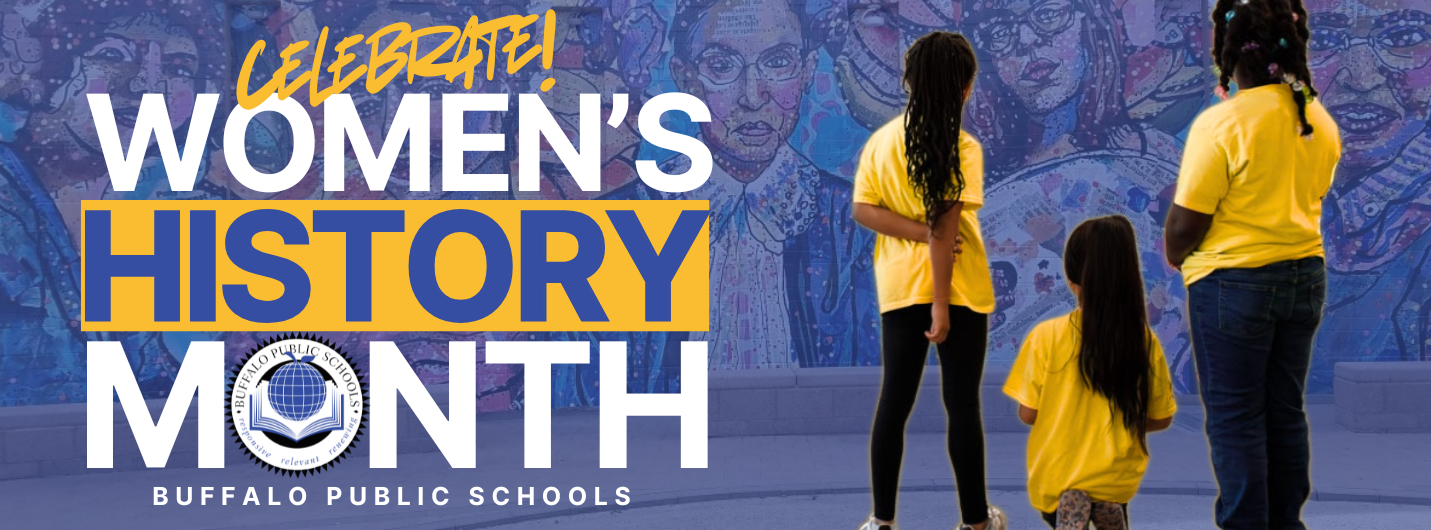 Celebrate History Women’s Month History ! Buffalo Public Schools 3 girls looking at a mural with figures from women's history.