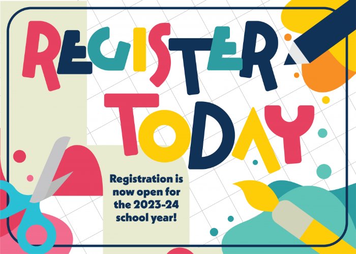 Register Today, Registration is now open for the 2023-24 School Year