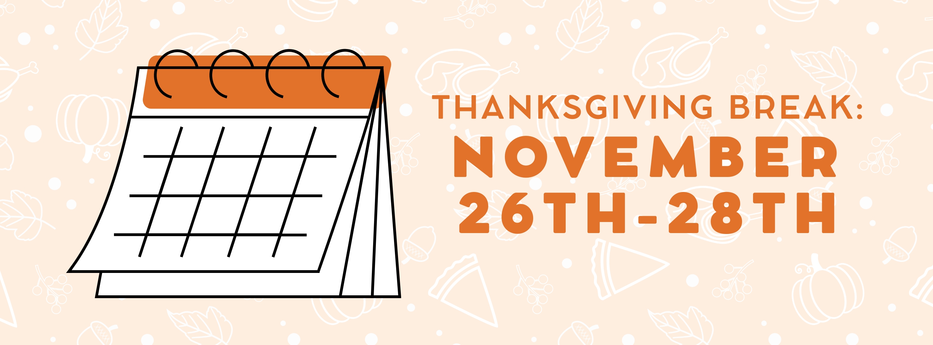 Thanksgiving Break is 11/26-11/28.  There's no school for students on these days.
