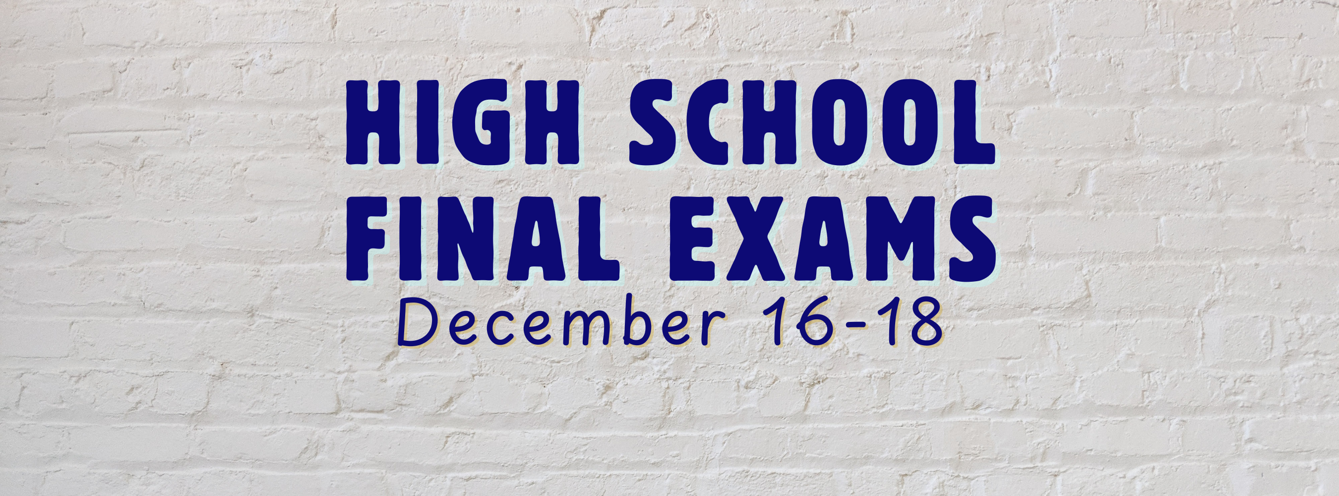 High School Final Exams December 16-18