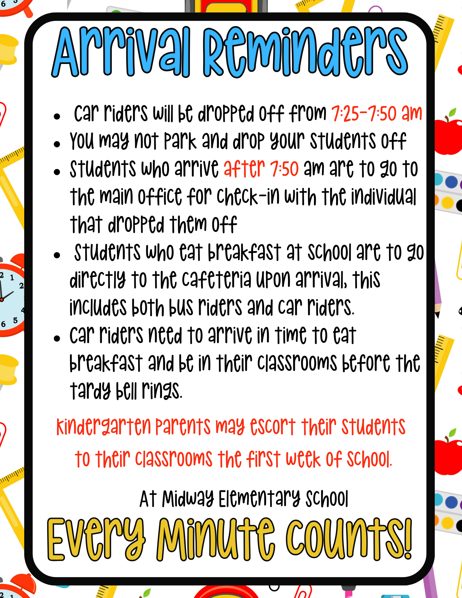 Car riders will be dropped off from 7:25-7:50 am You may not park and drop your students off  Students who arrive after 7:50 am are to go to the main office for check-in with the individual that dropped them off  Students who eat breakfast at school are to go directly to the cafeteria upon arrival, this includes both bus riders and car riders.  Car riders need to arrive in time to eat breakfast and be in their classrooms before the tardy bell rings.