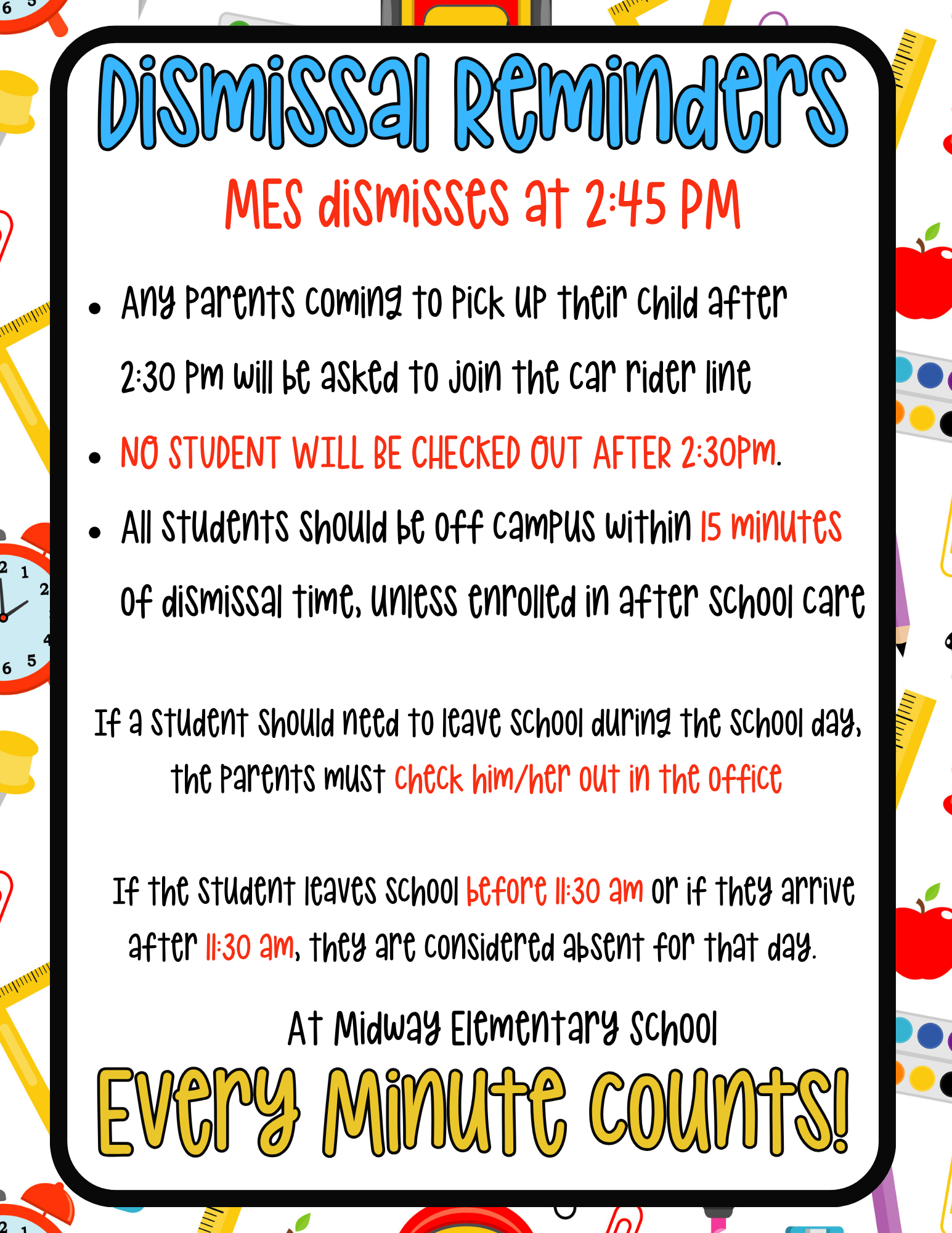 Any parents coming to pick up their child after           2:30 pm will be asked to join the car rider line NO STUDENT WILL BE CHECKED OUT AFTER 2:30pm.  All students should be off campus within 15 minutes          of dismissal time, unless enrolled in after school care