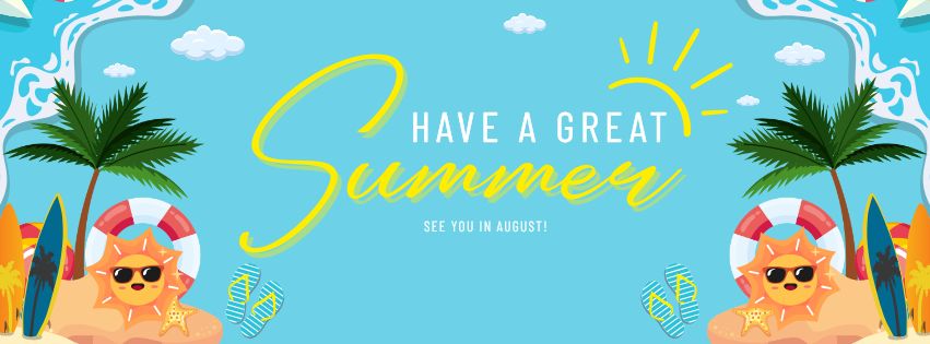 Have a great summer! See you in August.