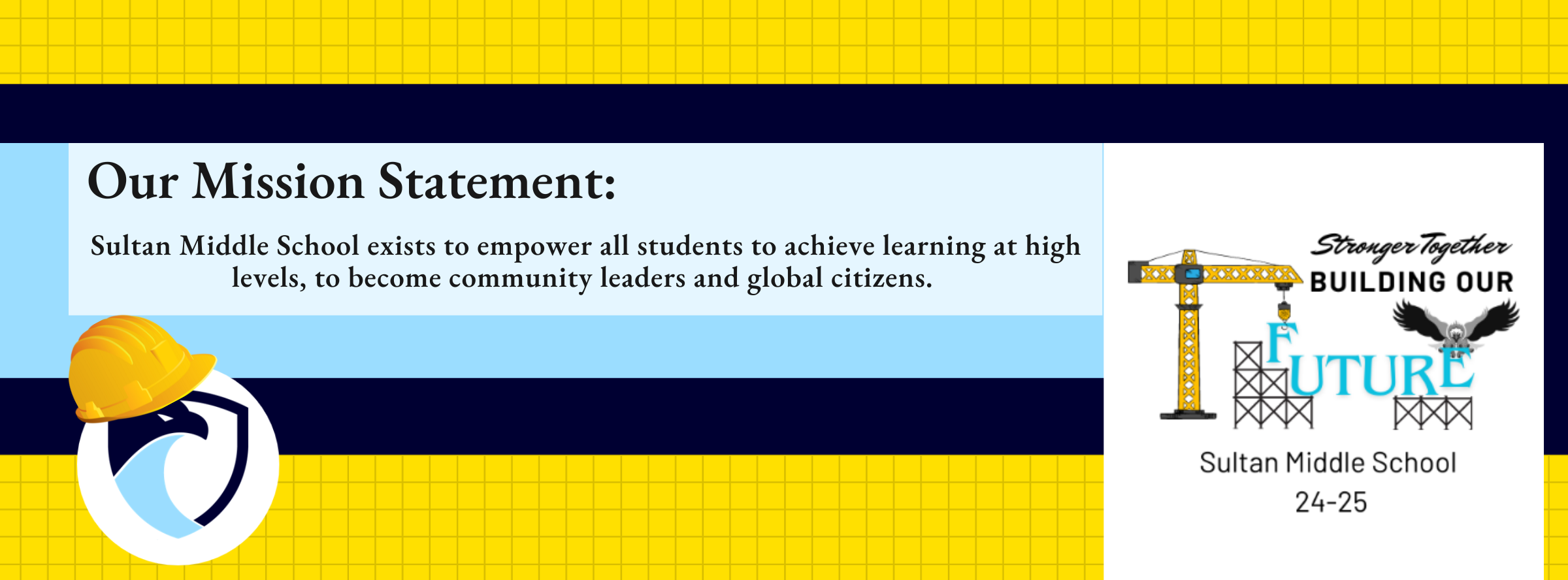 Our Mission Statement: Sultan Middle School exists to empower all students to achieve at high levels,  to become community leaders and global citizens. 