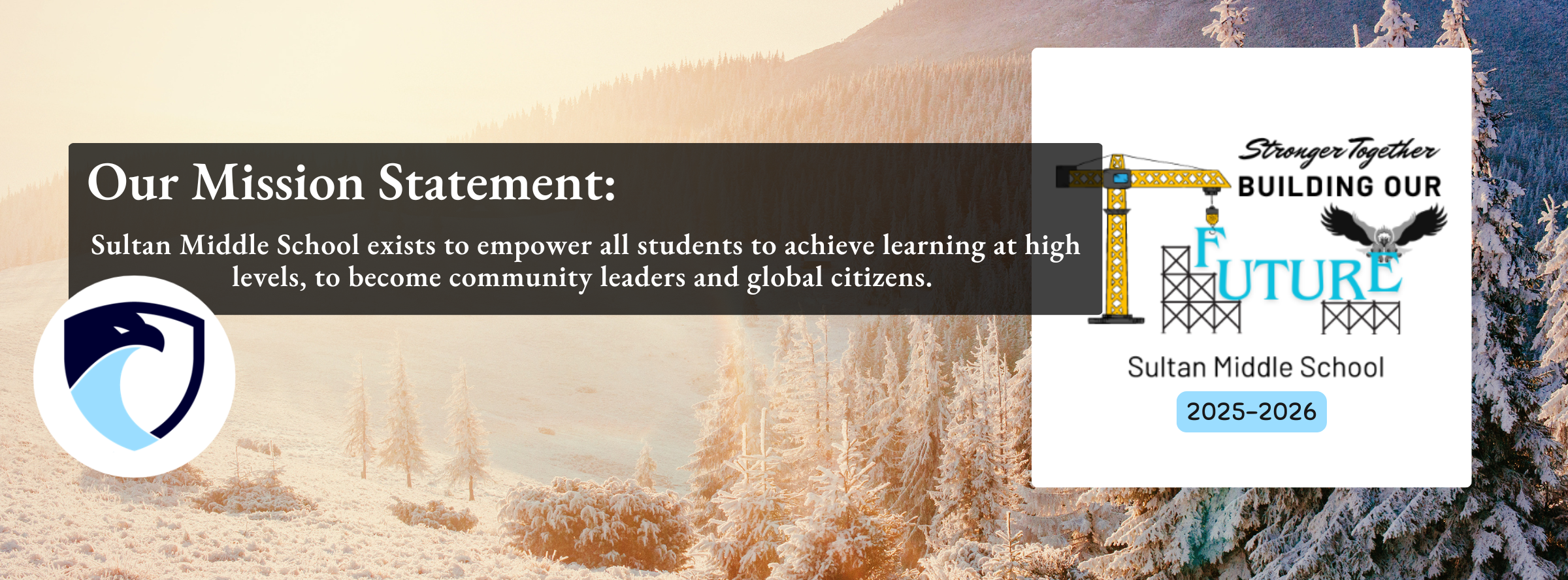 Our Mission Statement: Sultan Middle School exists to empower all students to achieve at high levels,  to become community leaders and global citizens. 