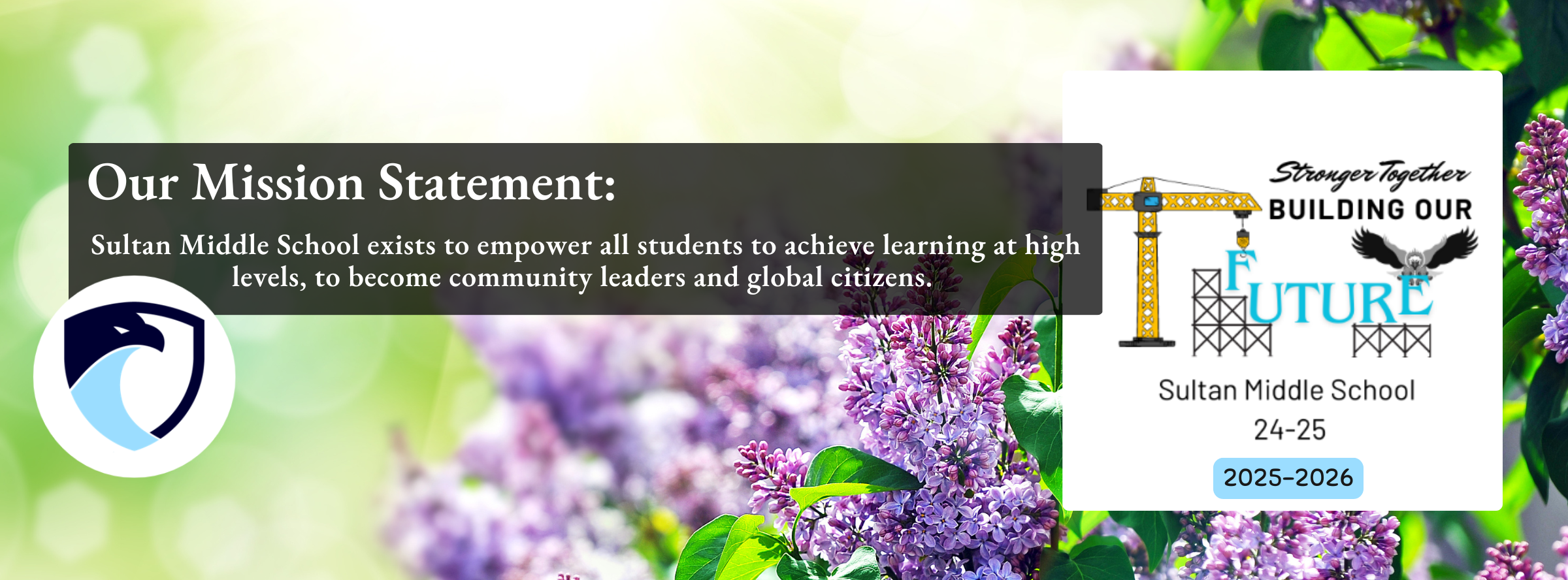 Our Mission Statement: Sultan Middle School exists to empower all students to achieve at high levels,  to become community leaders and global citizens. 