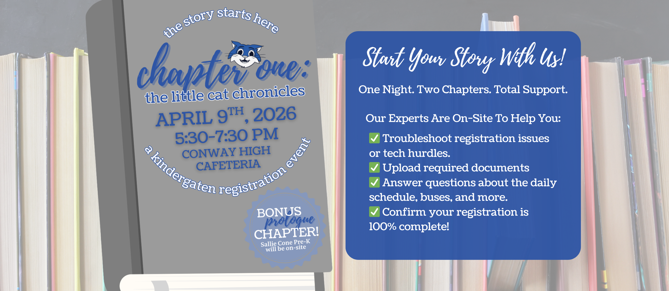 Calling all families of the Class of 2039! 🎓 It’s time for "Chapter One: The Little Cat Chronicles" our special kindergarten registration event! Join Conway Public Schools for an evening packed with resources, support, and a whole lot of school spirit. Whether you have questions for our nurse coordinator, need help with zoning, or want to chat with technology and transportation staff, we’ve got you covered! Event Details: When: April 9th | 5:30 PM - 7:30 PM Where: Conway High School Cafeteria Who: Every CPS elementary school and our preschool will be represented! 🎁 Bonus: Every future kindergartner who joins us will go home with a special Little Cat Bag and a book! 📚