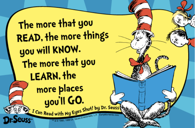 image of Dr. Seuss cartoon and quote: The More that you read, the more things you will know. The more that you learn, the more places you'll go. This is "I can read with my eyes shut!" By Dr. Seuss