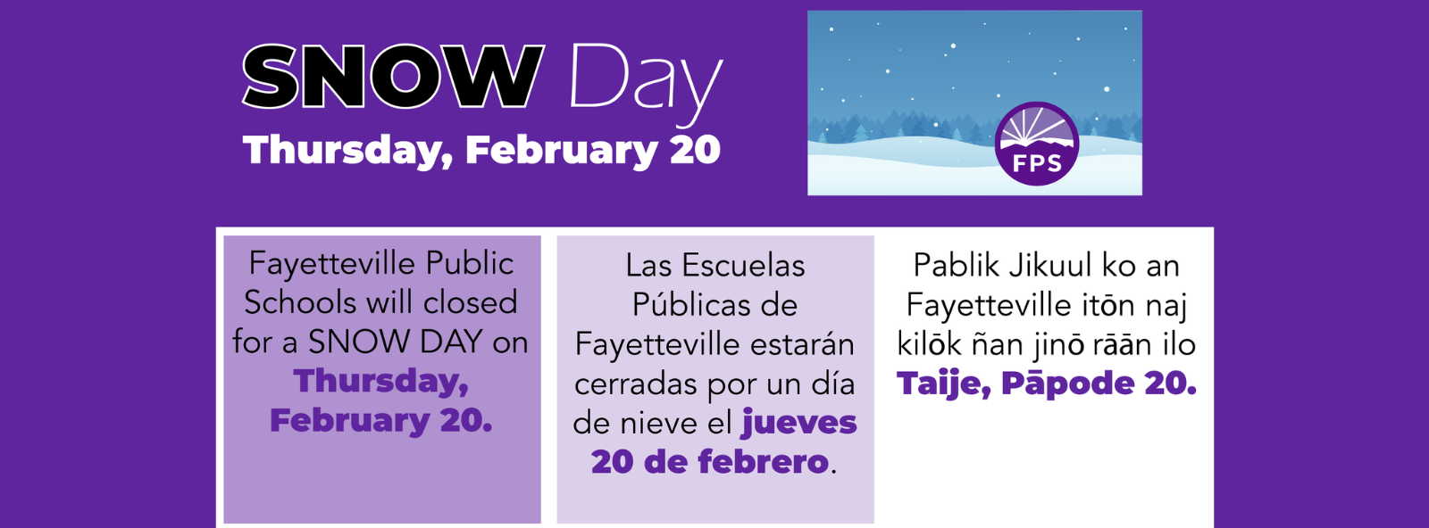 Fayetteville Public Schools will be closed for a SNOW DAY on Wednesday, February 19.