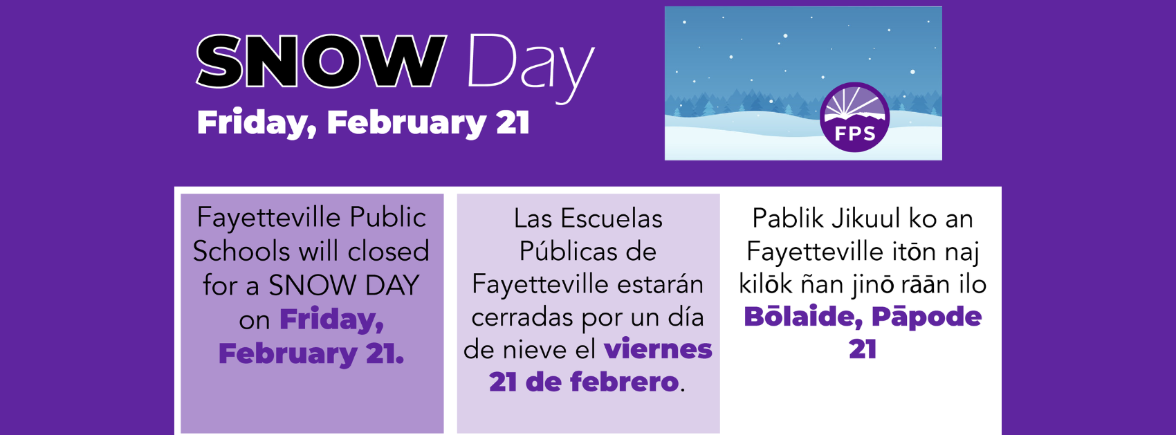 Fayetteville Public Schools will be closed for a SNOW DAY on Friday, February 21.