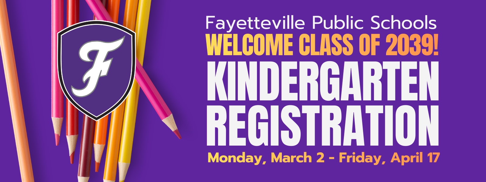 Purple background with the text "Fayetteville Public Schools Welcome Class of 2039! Kindergarten Registration" and colored pencils.