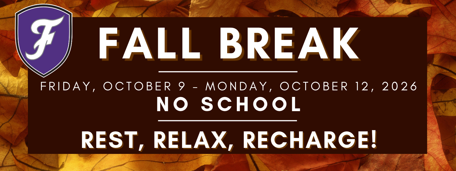 Brown banner with white text, "FALL BREAK" at top. Dates: "FRIDAY, OCTOBER 9 - MONDAY, OCTOBER 12, 2026" and "NO SCHOOL" below.