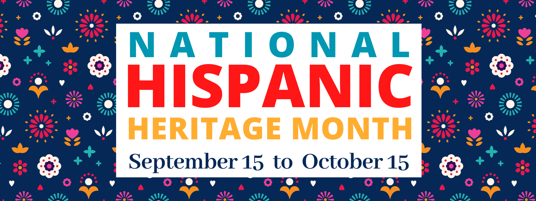 National Hispanic Heritage Month - September 15 to October 15