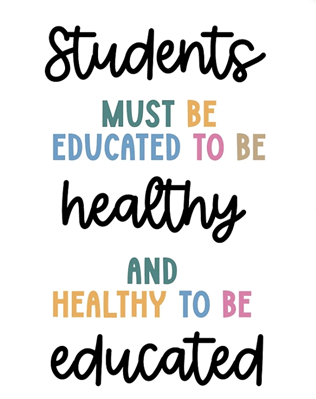 Students must be educated to be healthy and healthy to be educated.