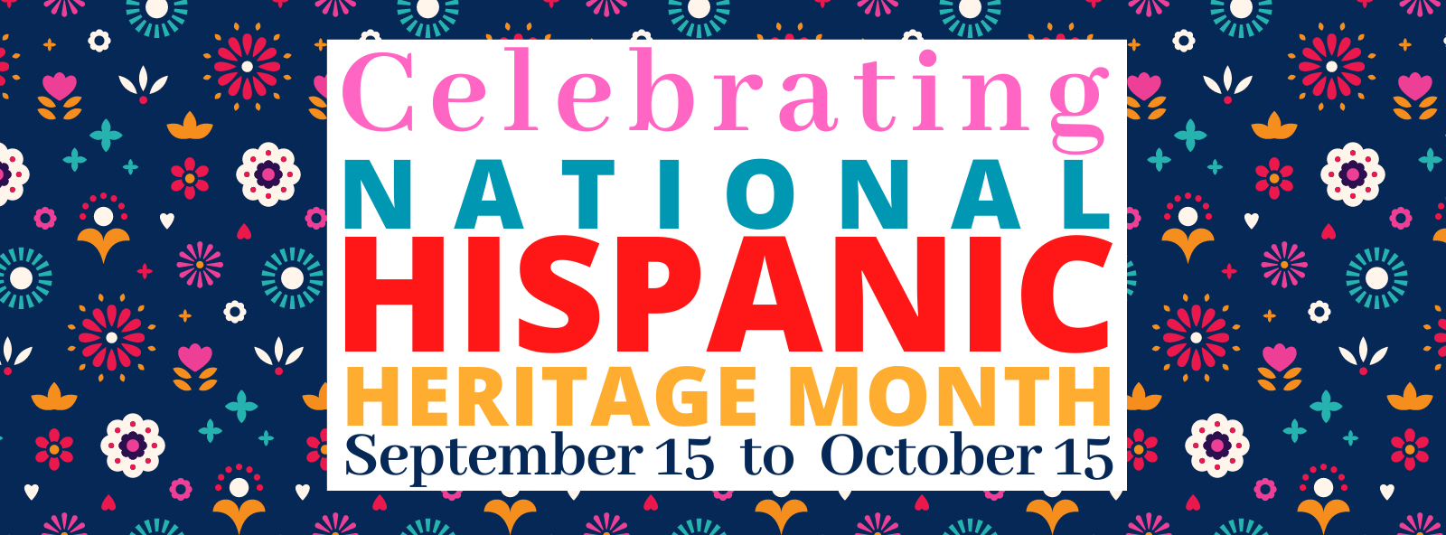 National Hispanic Heritage Month - September 15 to October 15
